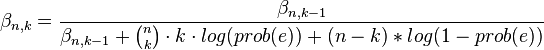 
\beta_{n,k} = \frac{\beta_{n,k-1}}{\beta_{n,k-1}+\binom{n}{k}\cdot k \cdot log(prob(e))+(n-k)*log(1-prob(e))}
